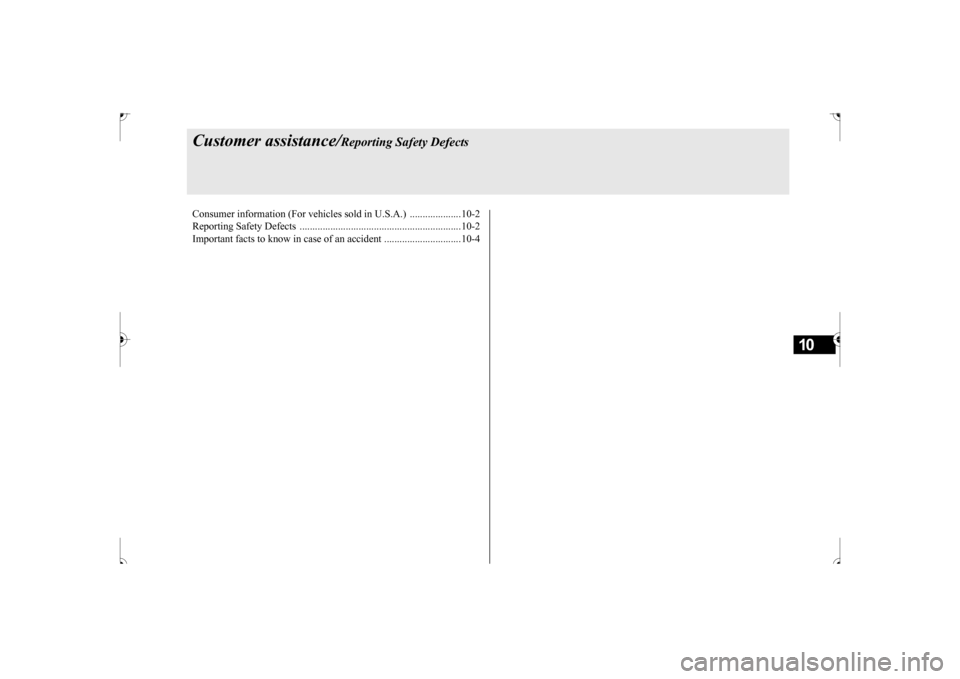 MITSUBISHI OUTLANDER SPORT 2017 3.G Owners Manual 10
Customer assistance/
Reporting Safety Defects
Consumer information (For vehicles sold in U.S.A.)  ....................10-2 Reporting Safety Defect 
s ...............................................