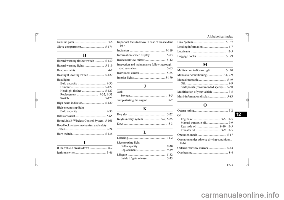 MITSUBISHI OUTLANDER SPORT 2017 3.G Owners Manual Alphabetical index 
12-3
12
Genuine parts 
....................
...................
3-6 
Glove compartment 
...........................
5-174
H
Hazard warning flasher switch
...........
5-130 
Hazard 