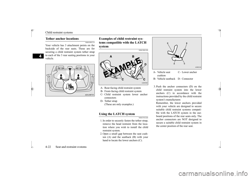MITSUBISHI OUTLANDER SPORT 2017 3.G Owners Manual Child restraint systems 4-22 Seat and restraint systems
4
N00418901214
Your vehicle has 3 attachment points on the backside of the rear seats. These are forsecuring a child restraint system tether str