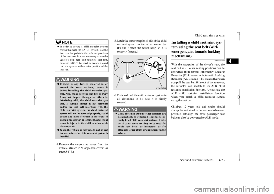 MITSUBISHI OUTLANDER SPORT 2017 3.G Owners Manual Child restraint systems 
Seat and restraint systems 4-23
4
4. Remove the cargo area cover from the vehicle. (Refer to “Cargo area cover” onpage 5-177.) 
5. Latch the tether strap hook (E) of the c