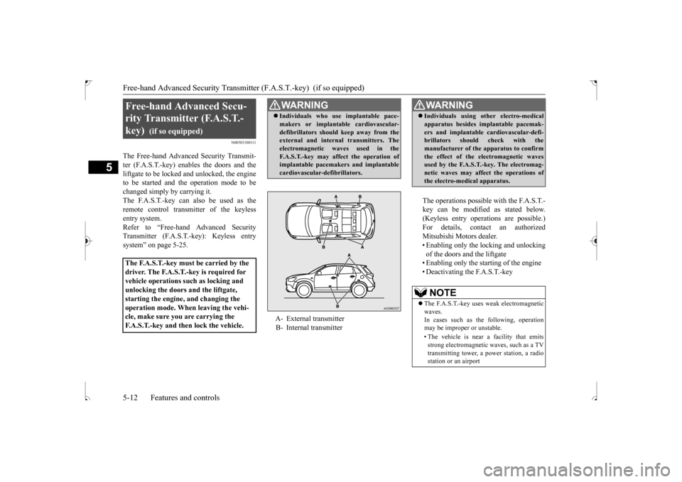 MITSUBISHI OUTLANDER SPORT 2017 3.G Manual PDF Free-hand Advanced Security Transmitte
r (F.A.S.T.-key) (if so equipped)
5-12 Features and controls
5
N00503100111
The Free-hand Advanced Security Transmit- ter (F.A.S.T.-key) enables the doors and MITSUBISHI OUTLANDER SPORT 2017 3.G Manual PDF Free-hand Advanced Security Transmitte
r (F.A.S.T.-key) (if so equipped)
5-12 Features and controls
5
N00503100111
The Free-hand Advanced Security Transmit- ter (F.A.S.T.-key) enables the doors and