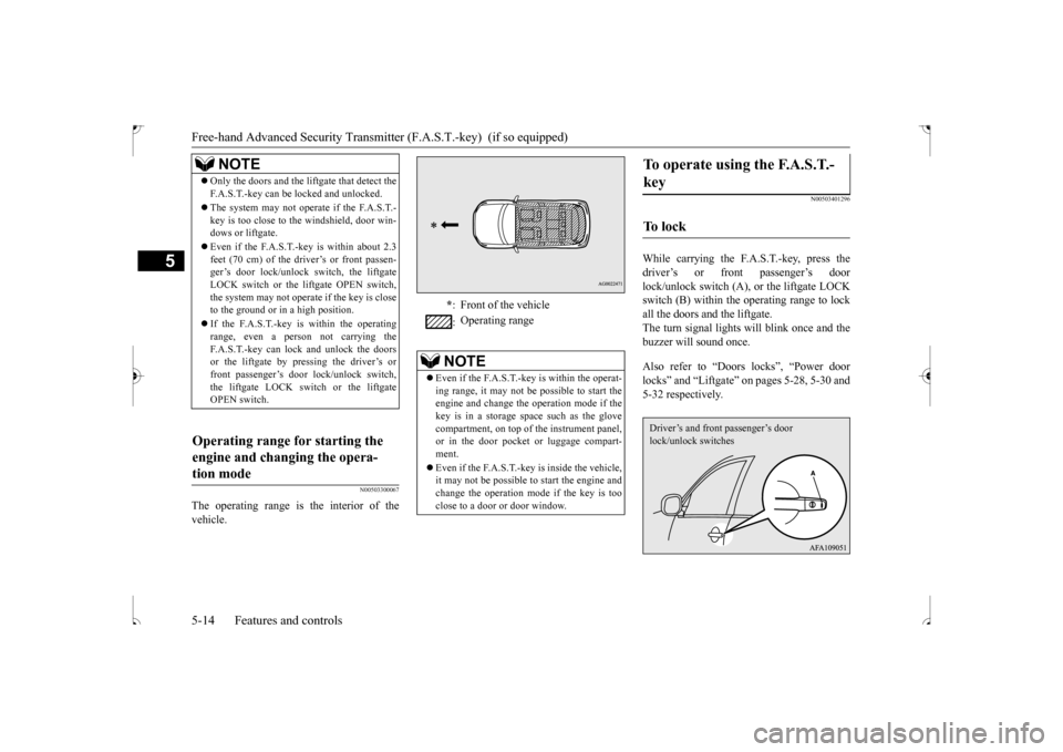 MITSUBISHI OUTLANDER SPORT 2017 3.G Owners Manual Free-hand Advanced Security Transmitte
r (F.A.S.T.-key)  (if so equipped) 
5-14 Features and controls
5
N00503300067
The operating range is the interior of the vehicle.
N00503401296
While carrying the