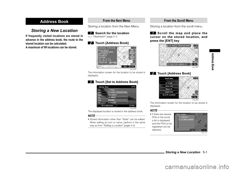 MITSUBISHI iMiEV 2012 1.G MMCS Manual Storing a New Location   5-1
Address Book
Address Book
Storing a New Location
If frequently visited locations are stored in 
advance in the address book, the route to the 
stored location can be calcu