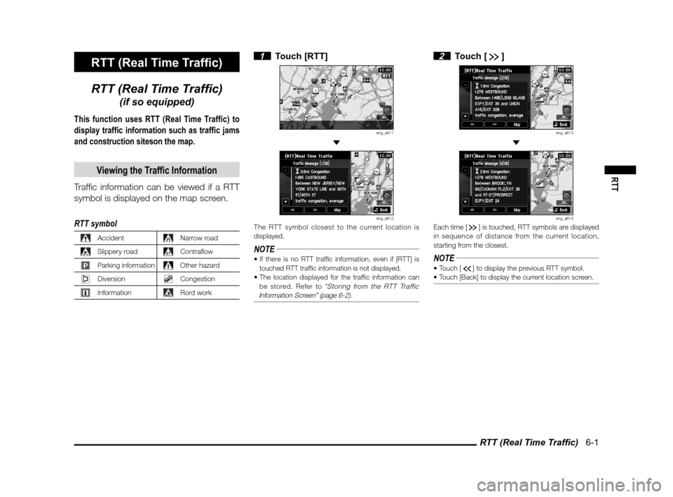 MITSUBISHI iMiEV 2012 1.G MMCS Manual RTT (Real Time Trafﬁ c)   6-1
RTT
RTT (Real Time Trafﬁ  c)
RTT (Real Time Trafﬁ  c)
(if so equipped)
This function uses RTT (Real Time Traffic) to 
display traffic information such as traffic ja
