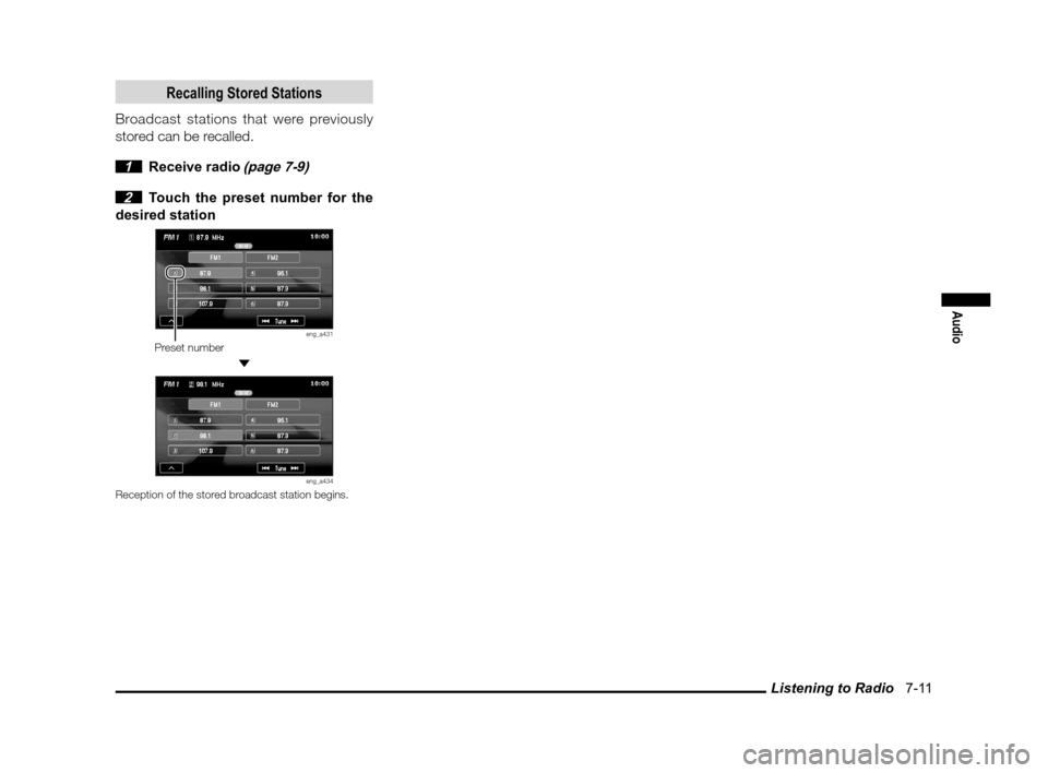 MITSUBISHI iMiEV 2012 1.G MMCS Manual Listening to Radio   7-11
Audio
Recalling Stored Stations
Broadcast stations that were previously 
stored can be recalled.
 
1 Receive radio (page 7-9)
 2  Touch the preset number for the 
desired sta