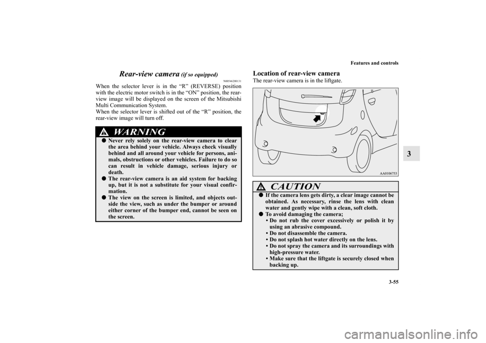 MITSUBISHI iMiEV 2012 1.G Owners Manual Features and controls
3-55
3 Rear-view camera
 (if so equipped)
N00546200131
When the selector lever is in the “R” (REVERSE) position
with the electric motor switch is in the “ON” position, th