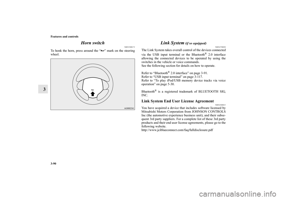 MITSUBISHI iMiEV 2012 1.G Owners Manual 3-90 Features and controls
3Horn switch
N00523800172
To honk the horn, press around the “ ” mark on the steering
wheel.
Link System
 (if so equipped)
N00563700030
The Link System takes overall con