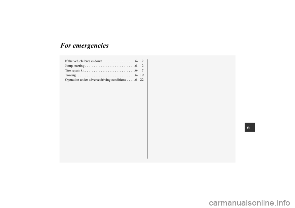 MITSUBISHI iMiEV 2012 1.G Owners Manual 6
For emergencies
If the vehicle breaks down . . . . . . . . . . . . . . . . . . .6- 2
Jump-starting . . . . . . . . . . . . . . . . . . . . . . . . . . . . .6- 2
Tire repair kit . . . . . . . . . . .