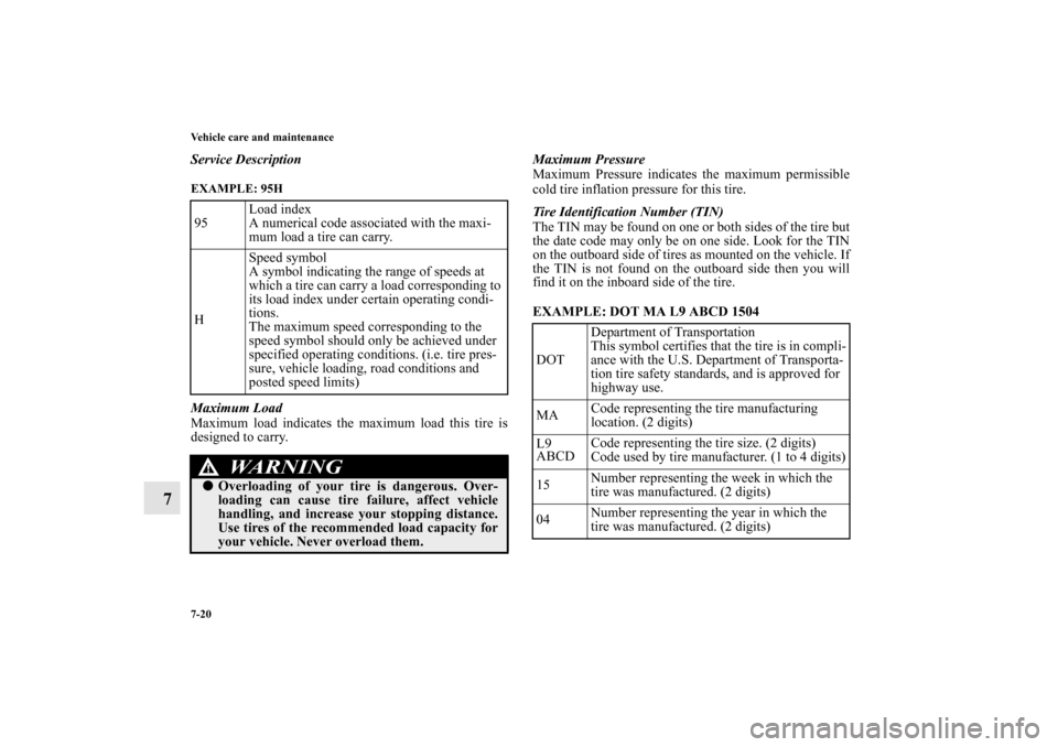MITSUBISHI iMiEV 2012 1.G Owners Manual 7-20 Vehicle care and maintenance
7
Service DescriptionEXAMPLE: 95H
  Maximum Load
Maximum load indicates the maximum load this tire is
designed to carry.Maximum Pressure
Maximum Pressure indicates th