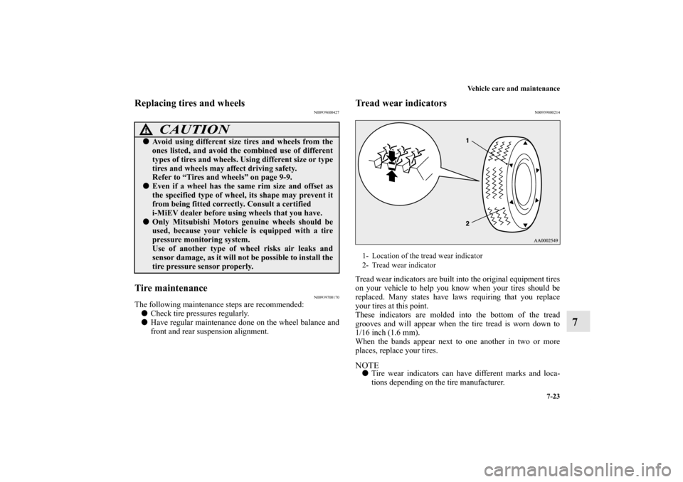 MITSUBISHI iMiEV 2012 1.G Owners Manual Vehicle care and maintenance
7-23
7
Replacing tires and wheels
N00939600427
Tire maintenance
N00939700170
The following maintenance steps are recommended: 
Check tire pressures regularly. 
Have regu