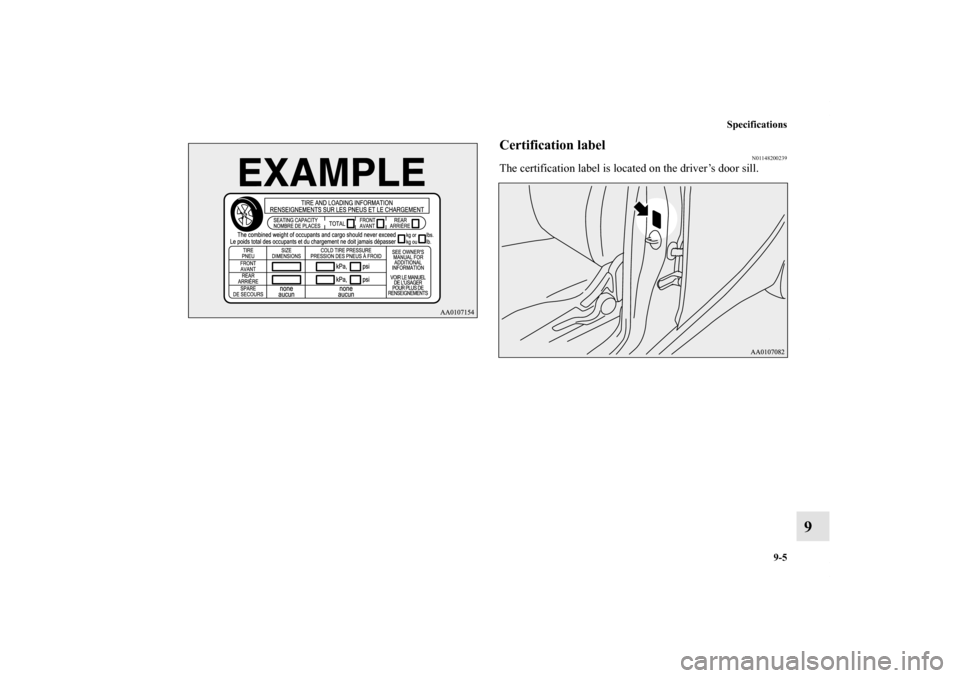 MITSUBISHI iMiEV 2012 1.G Owners Manual Specifications
9-5
9
Certification label
N01148200239
The certification label is located on the driver’s door sill.
BK0140800US.book 5 ページ 2011年9月29日 木曜日 午 MITSUBISHI iMiEV 2012 1.G Owners Manual Specifications
9-5
9
Certification label
N01148200239
The certification label is located on the driver’s door sill.
BK0140800US.book 5 ページ 2011年9月29日 木曜日 午