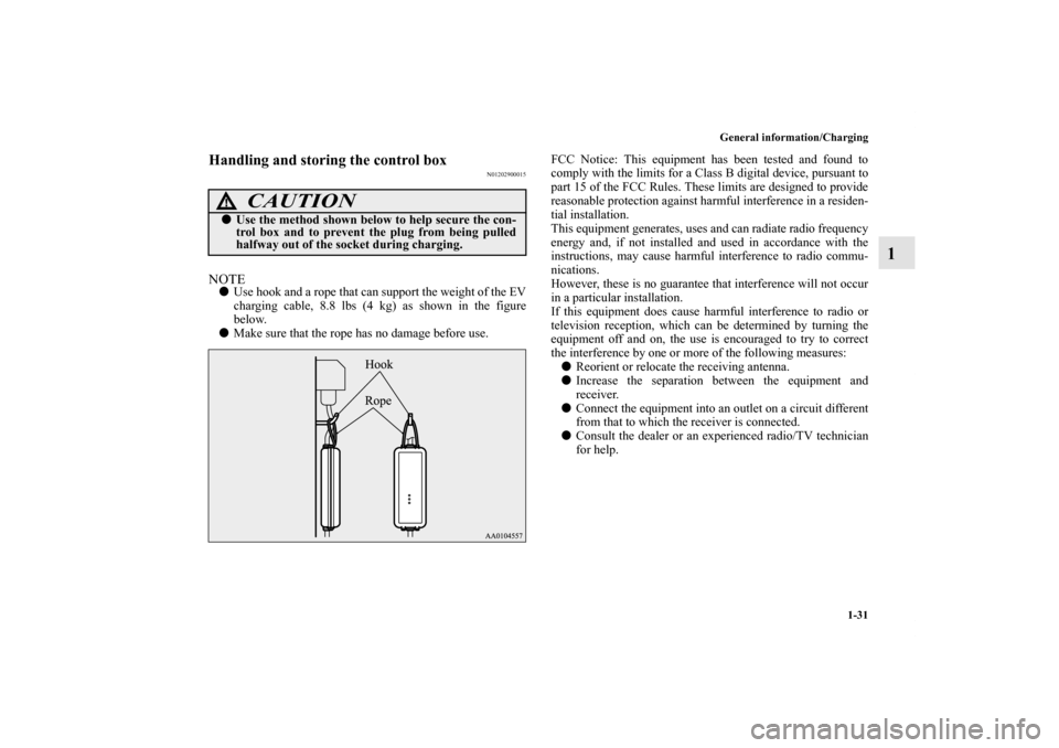 MITSUBISHI iMiEV 2012 1.G Service Manual General information/Charging
1-31
1
Handling and storing the control box
N01202900015
NOTEUse hook and a rope that can support the weight of the EV
charging cable, 8.8 lbs (4 kg) as shown in the figu