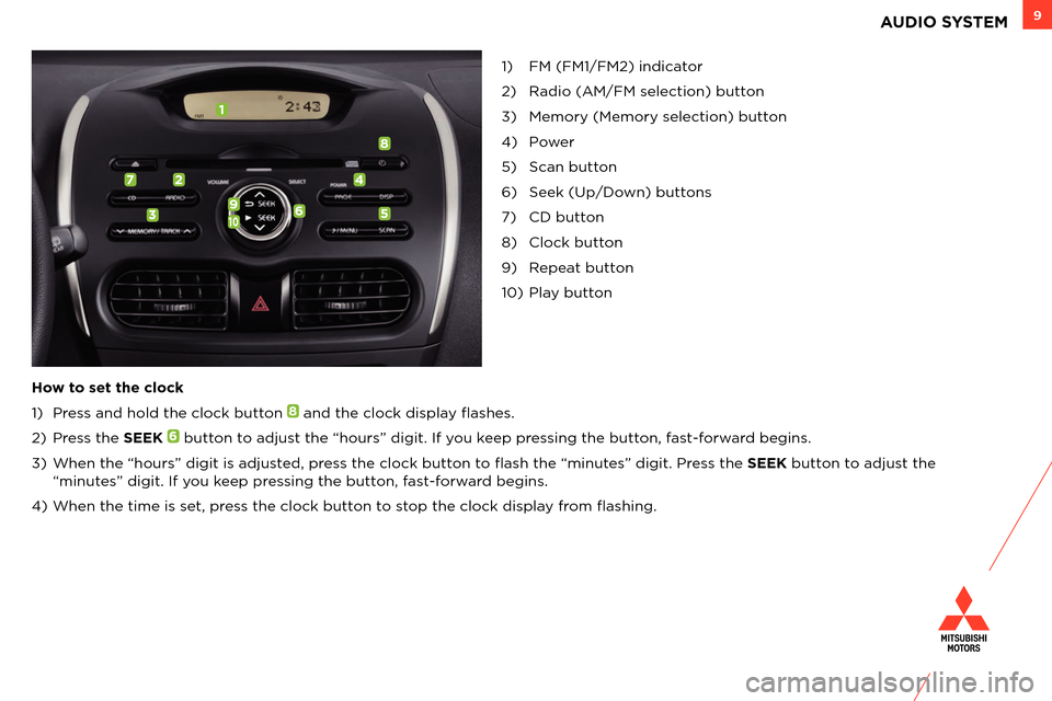MITSUBISHI iMiEV 2014 1.G Owners Handbook 9AUDIO SYSTEM
1) â„¢M Ââ„¢M1/â„¢M2) in\bica\wtor
2) Ra\bio ÂÂ M/â„¢M select\wion) button
£) Memory ÂMemory select\wion) button
¤)
¢) Scan button
6) Seek ÂUp/Down) buttons
¦) CD button
 MITSUBISHI iMiEV 2014 1.G Owners Handbook 9AUDIO SYSTEM
1) â„¢M Ââ„¢M1/â„¢M2) in\bica\wtor
2) Ra\bio ÂÂ M/â„¢M select\wion) button
£) Memory ÂMemory select\wion) button
¤)
¢) Scan button
6) Seek ÂUp/Down) buttons
¦) CD button
Â