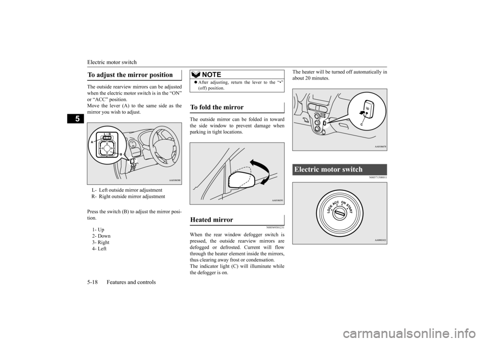 MITSUBISHI iMiEV 2014 1.G Owners Manual Electric motor switch 5-18 Features and controls
5
The outside rearview mirrors can be adjusted when the electric motor switch is in the “ON” or “ACC” position. Move the lever (A) to the same MITSUBISHI iMiEV 2014 1.G Owners Manual Electric motor switch 5-18 Features and controls
5
The outside rearview mirrors can be adjusted when the electric motor switch is in the “ON” or “ACC” position. Move the lever (A) to the same