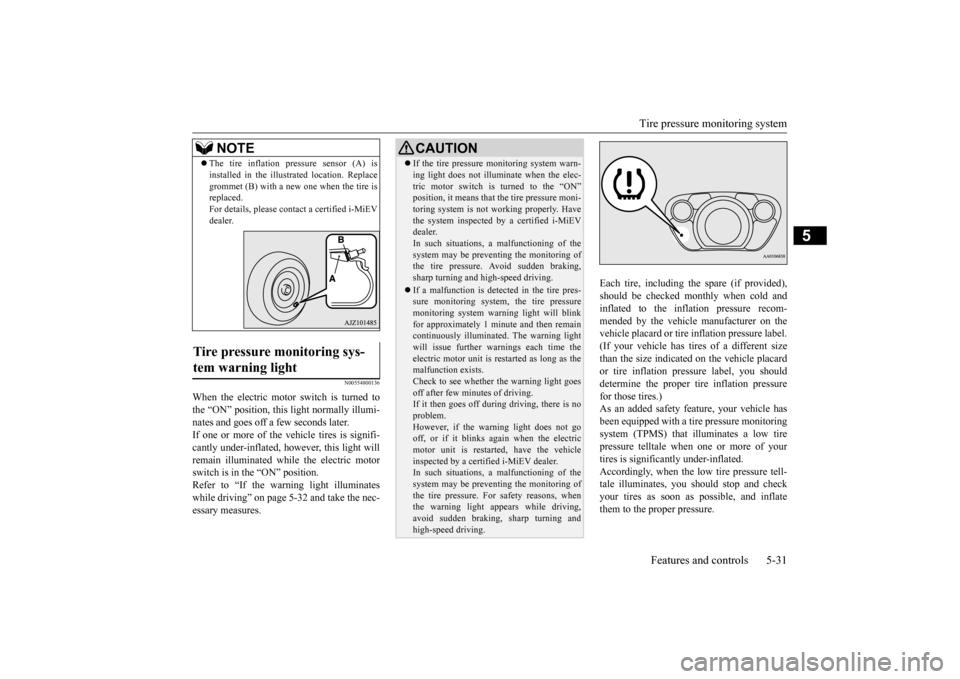 MITSUBISHI iMiEV 2014 1.G Owners Manual Tire pressure monitoring system
Features and controls 5-31
5
N00554800136
When the electric motor switch is turned to the “ON” position, this light normally illumi- nates and goes off a
few sec MITSUBISHI iMiEV 2014 1.G Owners Manual Tire pressure monitoring system
Features and controls 5-31
5
N00554800136
When the electric motor switch is turned to the “ON” position, this light normally illumi- nates and goes off a
few sec