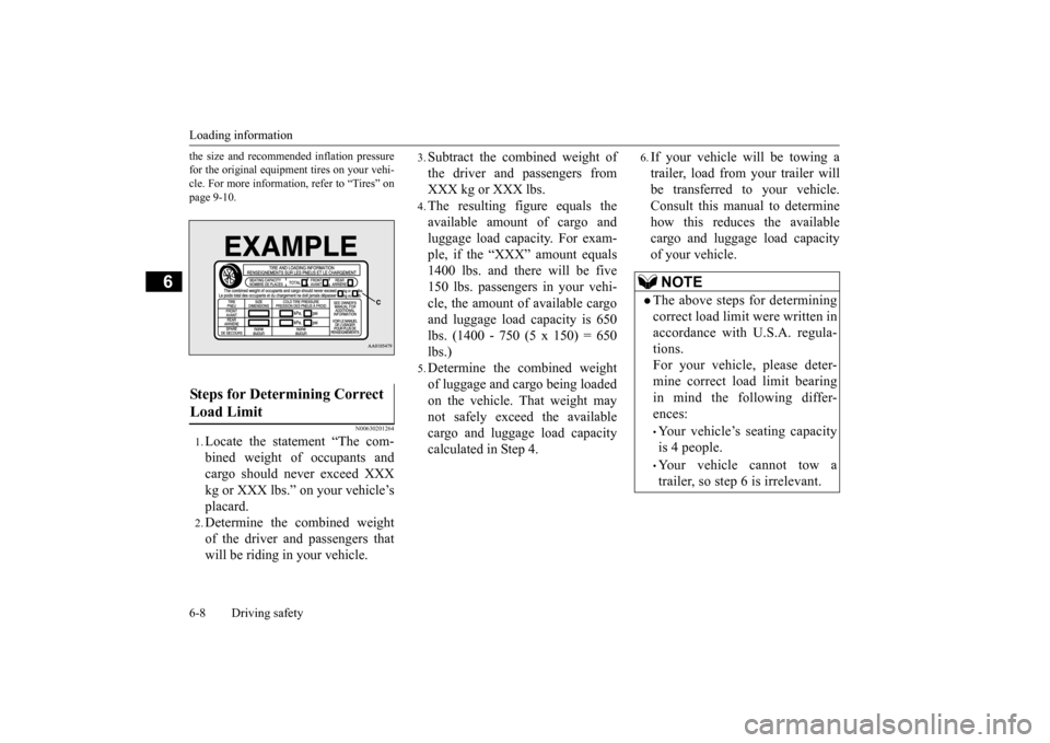 MITSUBISHI iMiEV 2014 1.G Owners Manual Loading information 6-8 Driving safety
6
the size and recomme
nded inflation pressure
for the original equipment tires on your vehi-cle. For more informati
on, refer to “Tires” on
page 9-10.
N MITSUBISHI iMiEV 2014 1.G Owners Manual Loading information 6-8 Driving safety
6
the size and recomme
nded inflation pressure
for the original equipment tires on your vehi-cle. For more informati
on, refer to “Tires” on
page 9-10.
N