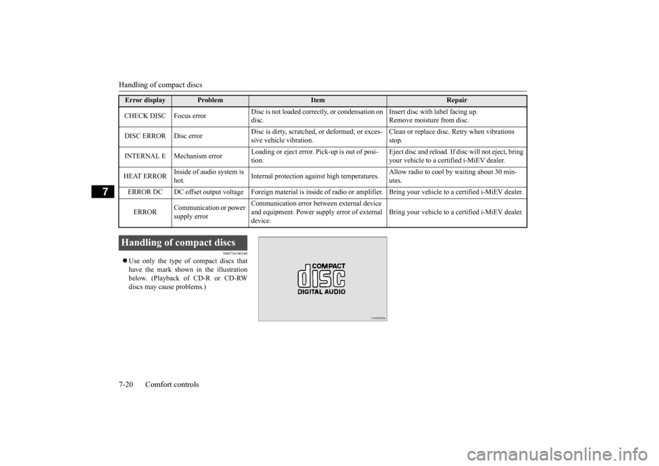 MITSUBISHI iMiEV 2014 1.G Owners Manual Handling of compact discs 7-20 Comfort controls
7
N00734100340
Use only the type of compact discs that have the mark shown in the illustrationbelow. (Playback of CD-R or CD-RW discs may cause prob MITSUBISHI iMiEV 2014 1.G Owners Manual Handling of compact discs 7-20 Comfort controls
7
N00734100340
Use only the type of compact discs that have the mark shown in the illustrationbelow. (Playback of CD-R or CD-RW discs may cause prob