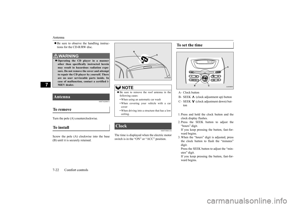 MITSUBISHI iMiEV 2014 1.G Owners Manual Antenna 7-22 Comfort controls
7
Be sure to observe the handling instruc- tions for the CD-R/RW disc.
N00734200471
Turn the pole (A) counterclockwise. Screw the pole (A) clockwise into the base (B) MITSUBISHI iMiEV 2014 1.G Owners Manual Antenna 7-22 Comfort controls
7
Be sure to observe the handling instruc- tions for the CD-R/RW disc.
N00734200471
Turn the pole (A) counterclockwise. Screw the pole (A) clockwise into the base (B)