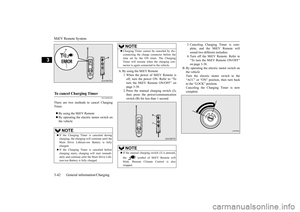 MITSUBISHI iMiEV 2014 1.G User Guide MiEV Remote System 3-42 General information/Charging
3
N01203901022
There are two methods to cancel Charging Timer. By using the MiEV Remote By operating the electric motor switch on the vehic MITSUBISHI iMiEV 2014 1.G User Guide MiEV Remote System 3-42 General information/Charging
3
N01203901022
There are two methods to cancel Charging Timer. By using the MiEV Remote By operating the electric motor switch on the vehic
