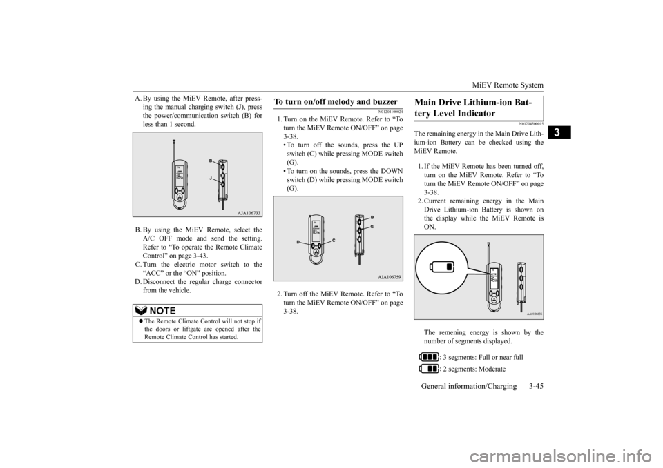 MITSUBISHI iMiEV 2014 1.G User Guide MiEV Remote System
General information/Charging 3-45
3
A. By using the MiEV Remote, after press-
ing the manual charging switch (J), pressthe power/communica
tion switch (B) for
less than 1 second MITSUBISHI iMiEV 2014 1.G User Guide MiEV Remote System
General information/Charging 3-45
3
A. By using the MiEV Remote, after press-
ing the manual charging switch (J), pressthe power/communica
tion switch (B) for
less than 1 second