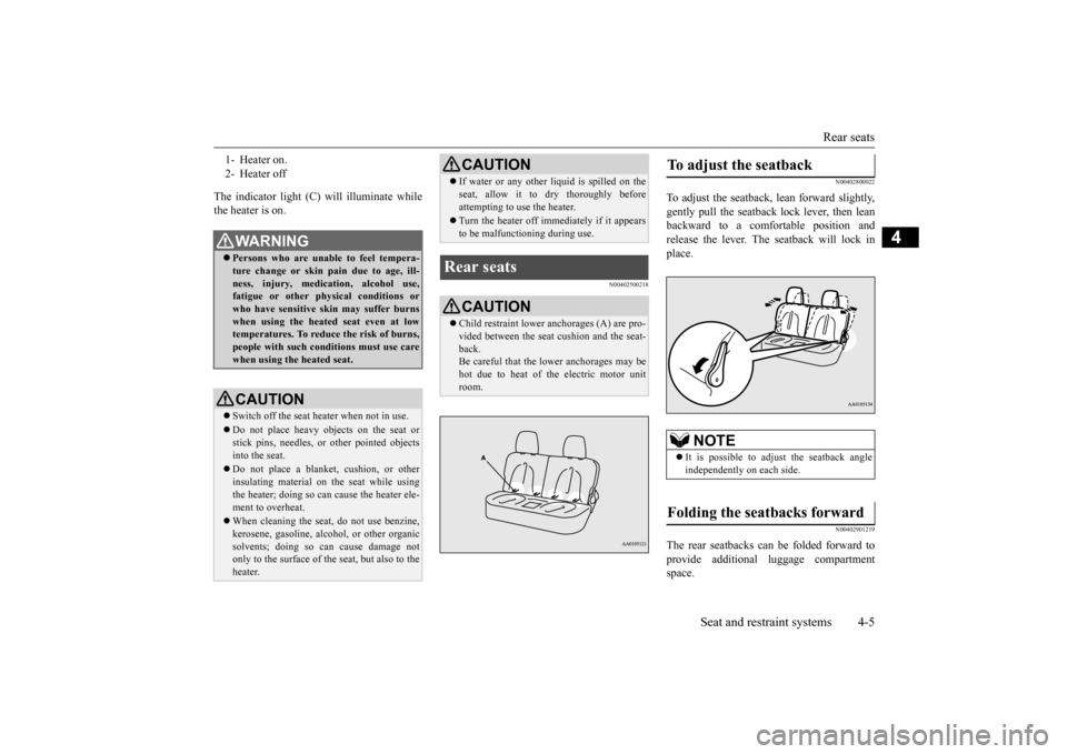 MITSUBISHI iMiEV 2014 1.G Manual PDF Rear seats 
Seat and restraint systems 4-5
4
The indicator light (C) will illuminate while the heater is on.
N00402500218 
N00402800022
To adjust the seatback,  
lean forward slightly, 
gently pull th