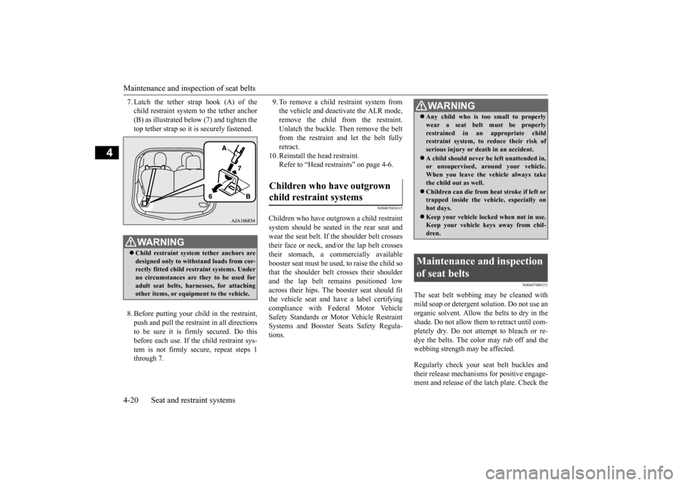 MITSUBISHI iMiEV 2014 1.G Manual Online Maintenance and inspection of seat belts 4-20 Seat and restraint systems
4
7. Latch the tether strap hook (A) of the child restraint system to the tether anchor(B) as illustrated below (7) and tighten MITSUBISHI iMiEV 2014 1.G Manual Online Maintenance and inspection of seat belts 4-20 Seat and restraint systems
4
7. Latch the tether strap hook (A) of the child restraint system to the tether anchor(B) as illustrated below (7) and tighten
