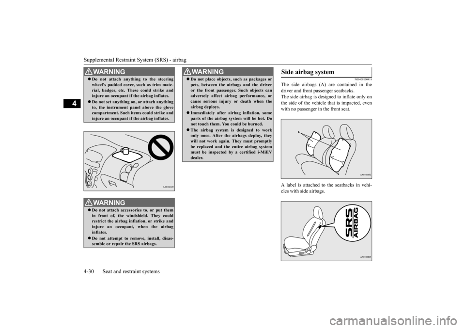 MITSUBISHI iMiEV 2016 1.G Owners Manual Supplemental Restraint System (SRS) - airbag 4-30 Seat and restraint systems
4
N00408100418
The side airbags (A) are contained in the driver and front passenger seatbacks. The side airbag is de 
signe