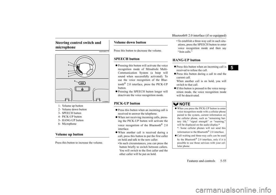 MITSUBISHI iMiEV 2016 1.G Owners Manual Bluetooth® 2.0 interface (if so equipped) 
Features and controls 5-55
5
N00564001170
Press this button to increase the volume.  
Press this button to decrease the volume.  Pressing this button wi

