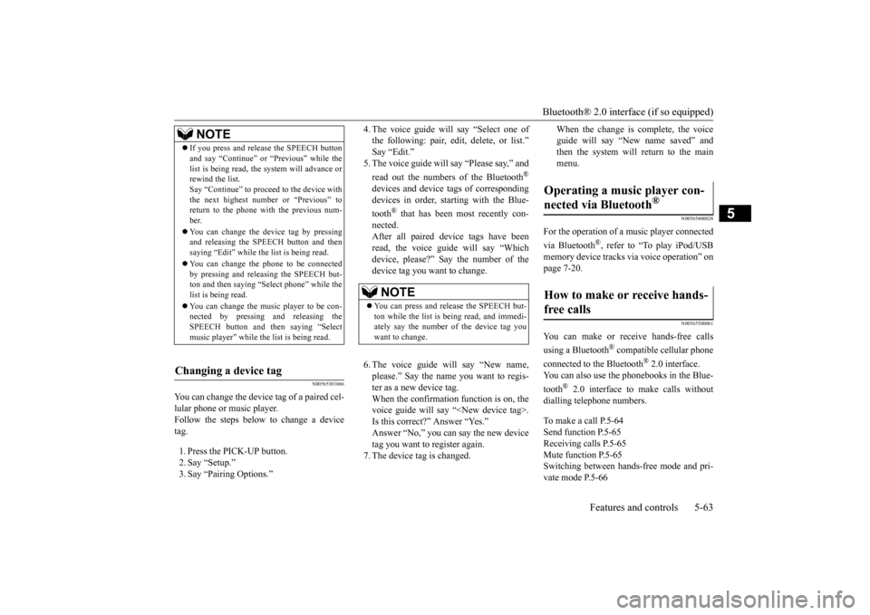 MITSUBISHI iMiEV 2016 1.G Owners Manual Bluetooth® 2.0 interface (if so equipped) 
Features and controls 5-63
5
N00565301066
You can change the device tag of a paired cel- lular phone or music player. Follow the steps below to change a dev
