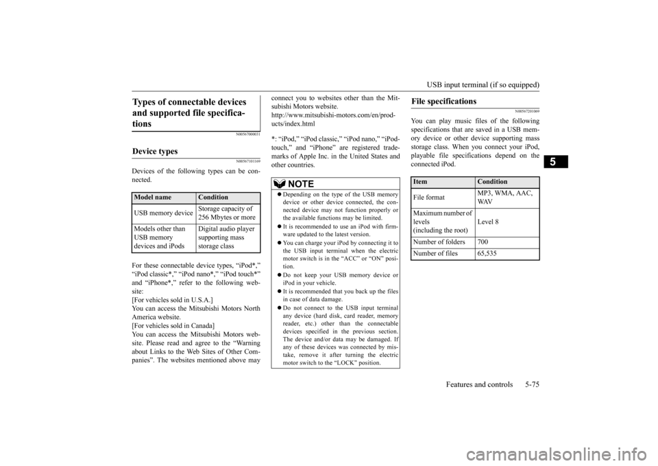 MITSUBISHI iMiEV 2016 1.G Owners Manual USB input terminal (if so equipped) 
Features and controls 5-75
5
N00567000031 N00567101169
Devices of the following types can be con- nected. For these connectable  
device types, “iPod*,” 
“iP