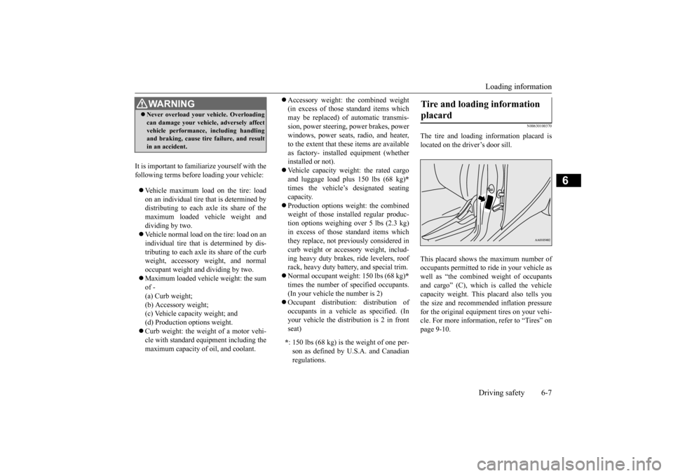 MITSUBISHI iMiEV 2016 1.G Owners Manual Loading information Driving safety 6-7
6
It is important to famil 
iarize yourself with the 
following terms before loading your vehicle:  Vehicle maximum load on the tire: load on an individual ti