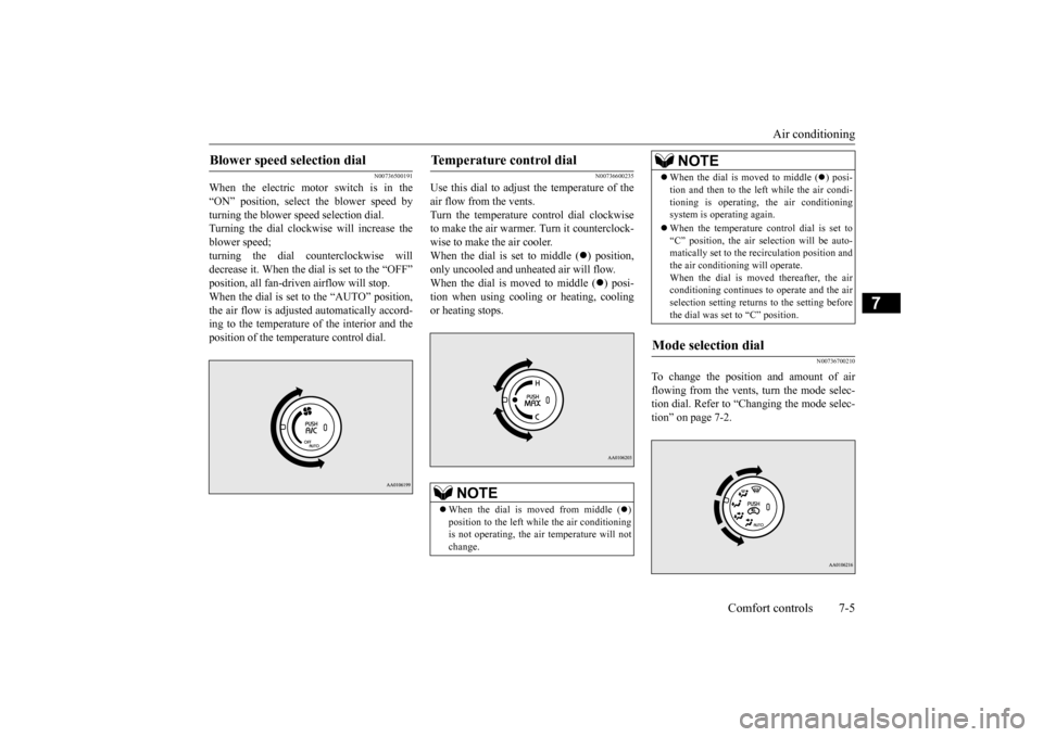 MITSUBISHI iMiEV 2016 1.G Owners Manual Air conditioning
Comfort controls 7-5
7
N00736500191
When the electric motor switch is in the “ON” position, select the blower speed by turning the blower speed selection dial.Turning the dial cl MITSUBISHI iMiEV 2016 1.G Owners Manual Air conditioning
Comfort controls 7-5
7
N00736500191
When the electric motor switch is in the “ON” position, select the blower speed by turning the blower speed selection dial.Turning the dial cl