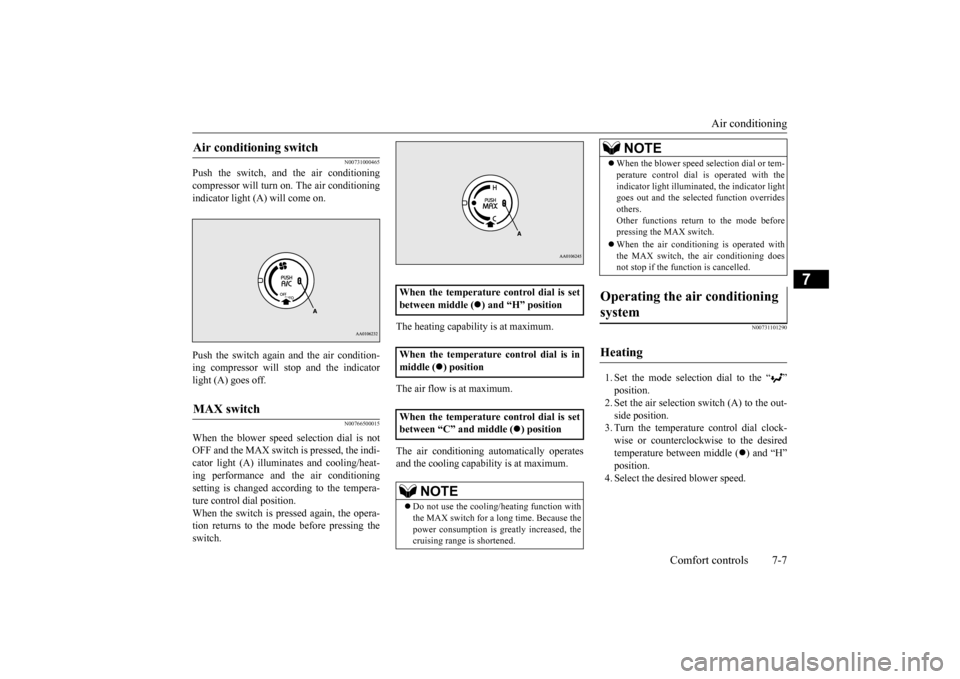 MITSUBISHI iMiEV 2016 1.G Owners Manual Air conditioning
Comfort controls 7-7
7
N00731000465
Push the switch, and the air conditioning compressor will turn on. The air conditioning indicator light (A) will come on. Push the switch again an MITSUBISHI iMiEV 2016 1.G Owners Manual Air conditioning
Comfort controls 7-7
7
N00731000465
Push the switch, and the air conditioning compressor will turn on. The air conditioning indicator light (A) will come on. Push the switch again an