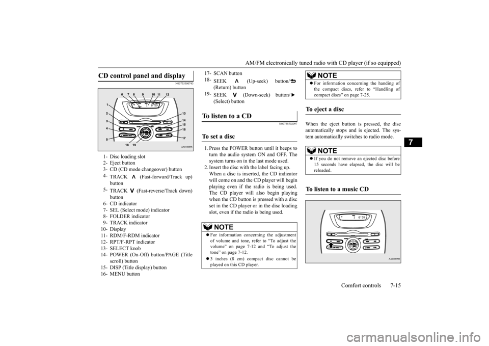 MITSUBISHI iMiEV 2016 1.G Owners Manual AM/FM electronically tuned radio with CD player (if so equipped)
Comfort controls 7-15
7
N00735300743
N00735502097
1. Press the POWER button until it beeps to turn the audio system ON and OFF. The s MITSUBISHI iMiEV 2016 1.G Owners Manual AM/FM electronically tuned radio with CD player (if so equipped)
Comfort controls 7-15
7
N00735300743
N00735502097
1. Press the POWER button until it beeps to turn the audio system ON and OFF. The s