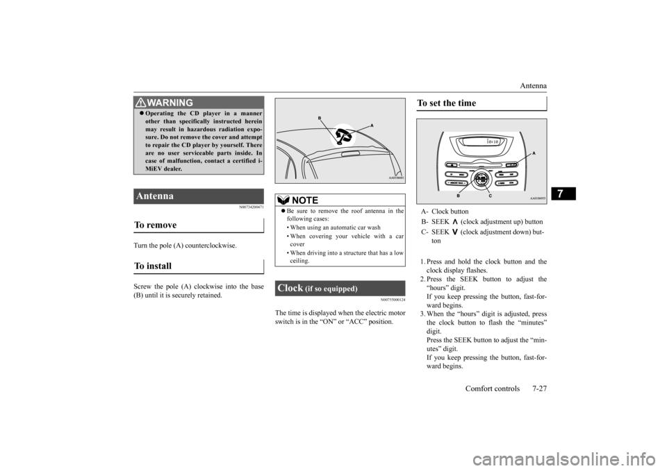 MITSUBISHI iMiEV 2016 1.G Owners Manual Antenna 
Comfort controls 7-27
7
N00734200471
Turn the pole (A) counterclockwise. Screw the pole (A) clockwise into the base (B) until it is securely retained.
N00755000124
The time is displayed when  MITSUBISHI iMiEV 2016 1.G Owners Manual Antenna 
Comfort controls 7-27
7
N00734200471
Turn the pole (A) counterclockwise. Screw the pole (A) clockwise into the base (B) until it is securely retained.
N00755000124
The time is displayed when