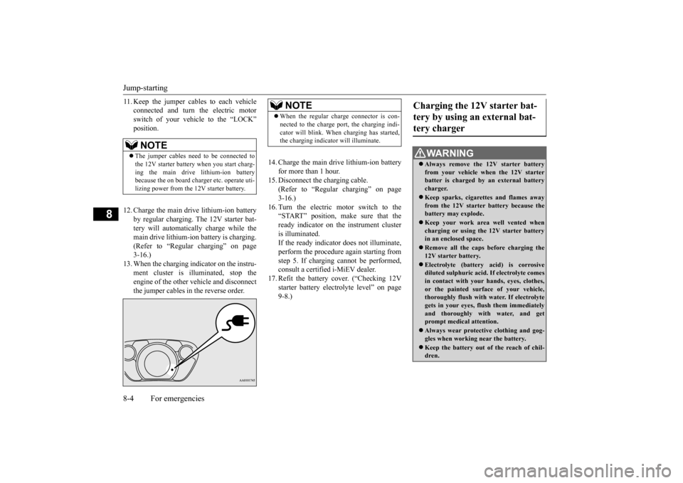MITSUBISHI iMiEV 2016 1.G Owners Manual Jump-starting 8-4 For emergencies
8
11. Keep the jumper cables to each vehicle
connected and turn
the electric motor
switch of your vehicle to the “LOCK”
12. Charge the main drive lithium-ion MITSUBISHI iMiEV 2016 1.G Owners Manual Jump-starting 8-4 For emergencies
8
11. Keep the jumper cables to each vehicle
connected and turn
the electric motor
switch of your vehicle to the “LOCK”
12. Charge the main drive lithium-ion