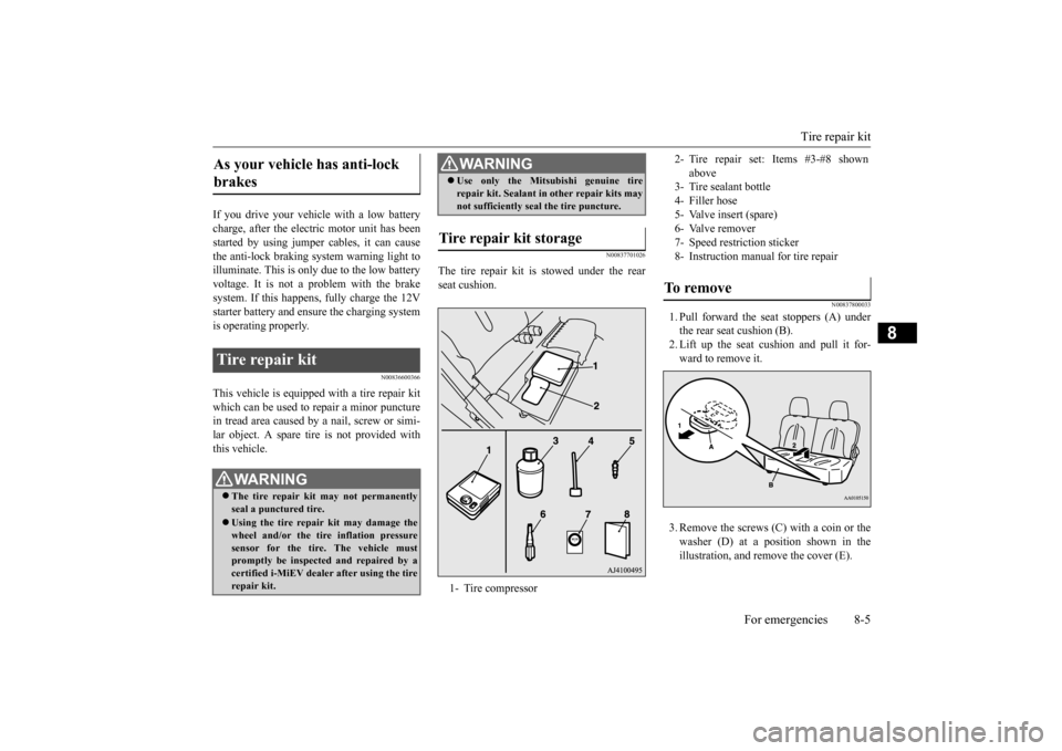 MITSUBISHI iMiEV 2016 1.G Owners Manual Tire repair kit
For emergencies 8-5
8
If you drive your vehicle with a low battery charge, after the electric motor unit has beenstarted by using jumper
cables, it can cause
the anti-lock braking MITSUBISHI iMiEV 2016 1.G Owners Manual Tire repair kit
For emergencies 8-5
8
If you drive your vehicle with a low battery charge, after the electric motor unit has beenstarted by using jumper
cables, it can cause
the anti-lock braking