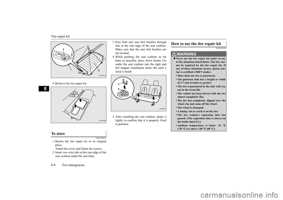 MITSUBISHI iMiEV 2016 1.G Owners Manual Tire repair kit 8-6 For emergencies
8
4. Remove the tire repair kit.
N00837900018
1. Return the tire repair kit to its original place. Attach the cover and fasten the screws.2. Insert two wire tabs at MITSUBISHI iMiEV 2016 1.G Owners Manual Tire repair kit 8-6 For emergencies
8
4. Remove the tire repair kit.
N00837900018
1. Return the tire repair kit to its original place. Attach the cover and fasten the screws.2. Insert two wire tabs at