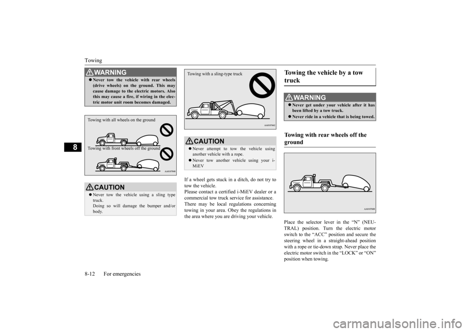 MITSUBISHI iMiEV 2016 1.G Owners Manual Towing 8-12 For emergencies
8
If a wheel gets stuck in
a ditch, do not try to
tow the vehicle. Please contact a certifie
d i-MiEV dealer or a
commercial tow truck service for assistance. There ma MITSUBISHI iMiEV 2016 1.G Owners Manual Towing 8-12 For emergencies
8
If a wheel gets stuck in
a ditch, do not try to
tow the vehicle. Please contact a certifie
d i-MiEV dealer or a
commercial tow truck service for assistance. There ma
