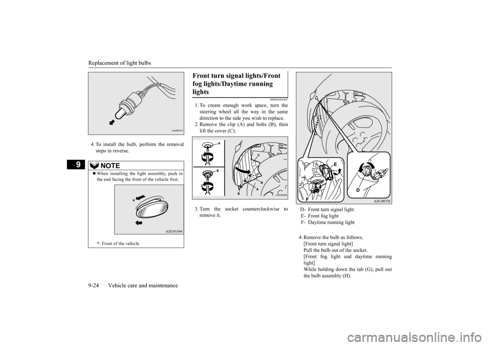 MITSUBISHI iMiEV 2016 1.G Owners Manual Replacement of light bulbs 9-24 Vehicle care and maintenance
9
4. To install the bulb, perform the removal steps in reverse.
N00943401407
1. To create enough work space, turn thesteering wheel all the MITSUBISHI iMiEV 2016 1.G Owners Manual Replacement of light bulbs 9-24 Vehicle care and maintenance
9
4. To install the bulb, perform the removal steps in reverse.
N00943401407
1. To create enough work space, turn thesteering wheel all the