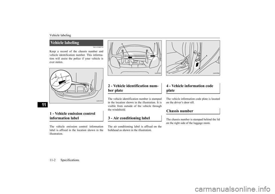 MITSUBISHI iMiEV 2016 1.G Owners Manual Vehicle labeling 11-2 Specifications
11
N01147400739
Keep a record of the chassis number and vehicle identification
number. This informa-
tion will assist the pol
ice if your vehicle is
ever stol MITSUBISHI iMiEV 2016 1.G Owners Manual Vehicle labeling 11-2 Specifications
11
N01147400739
Keep a record of the chassis number and vehicle identification
number. This informa-
tion will assist the pol
ice if your vehicle is
ever stol