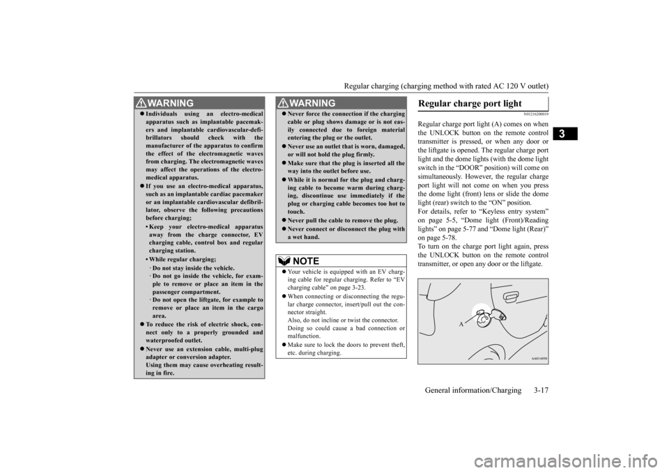 MITSUBISHI iMiEV 2016 1.G Owners Manual Regular charging (charging method with rated AC 120 V outlet) 
General information/Charging 3-17
3
N01216200019
Regular charge port light (A) comes on when the UNLOCK button on the remote control tran