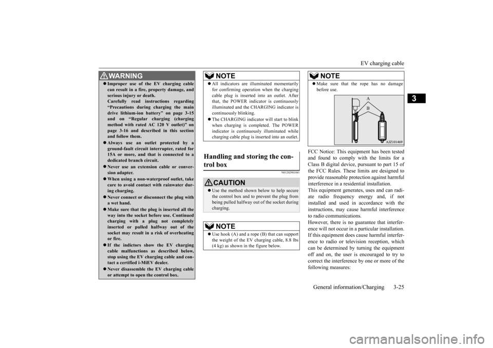 MITSUBISHI iMiEV 2016 1.G Owners Manual EV charging cable 
General information/Charging 3-25
3
N01202901041
FCC Notice: This equi 
pment has been tested 
and found to comply with the limits for aClass B digital device,  
pursuant to part 15