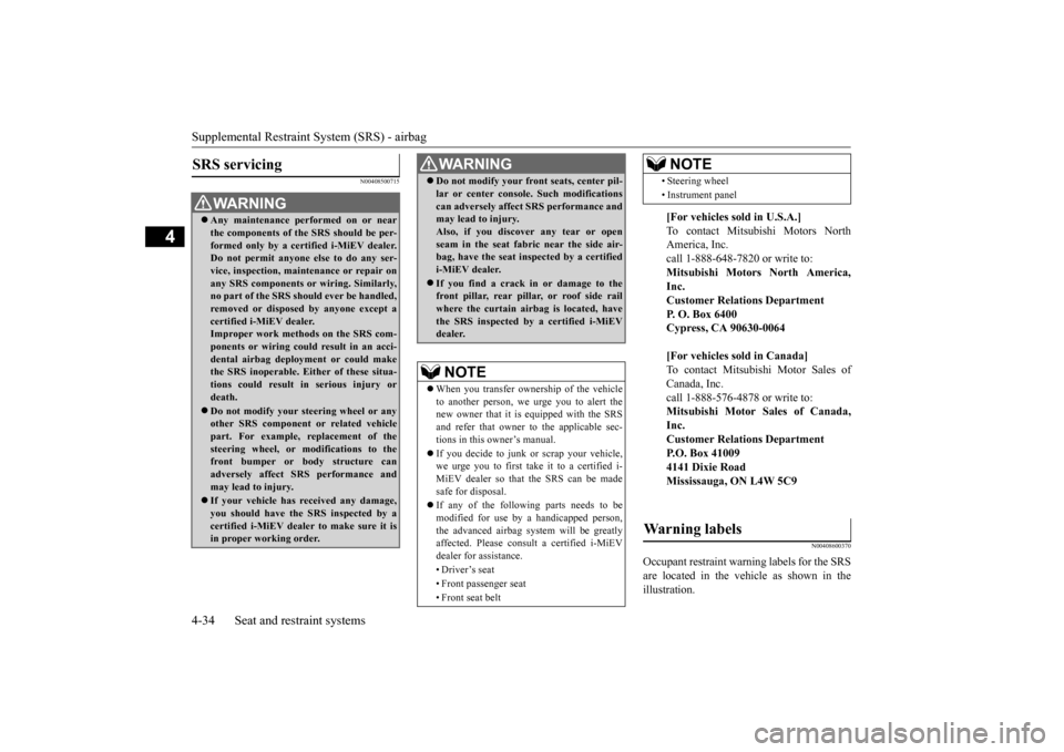 MITSUBISHI iMiEV 2017 1.G Owners Manual Supplemental Restraint System (SRS) - airbag 4-34 Seat and restraint systems
4
N00408500715 
N00408600370
Occupant restraint warn 
ing labels for the SRS 
are located in the vehicle as shown in the il