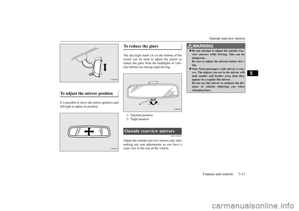 MITSUBISHI iMiEV 2017 1.G Owners Manual Outside rearview mirrors 
Features and controls 5-17
5
It is possible to move the mirror up/down and left/right to adjust its position. 
The day/night knob (A) at the bottom of the mirror can be used 