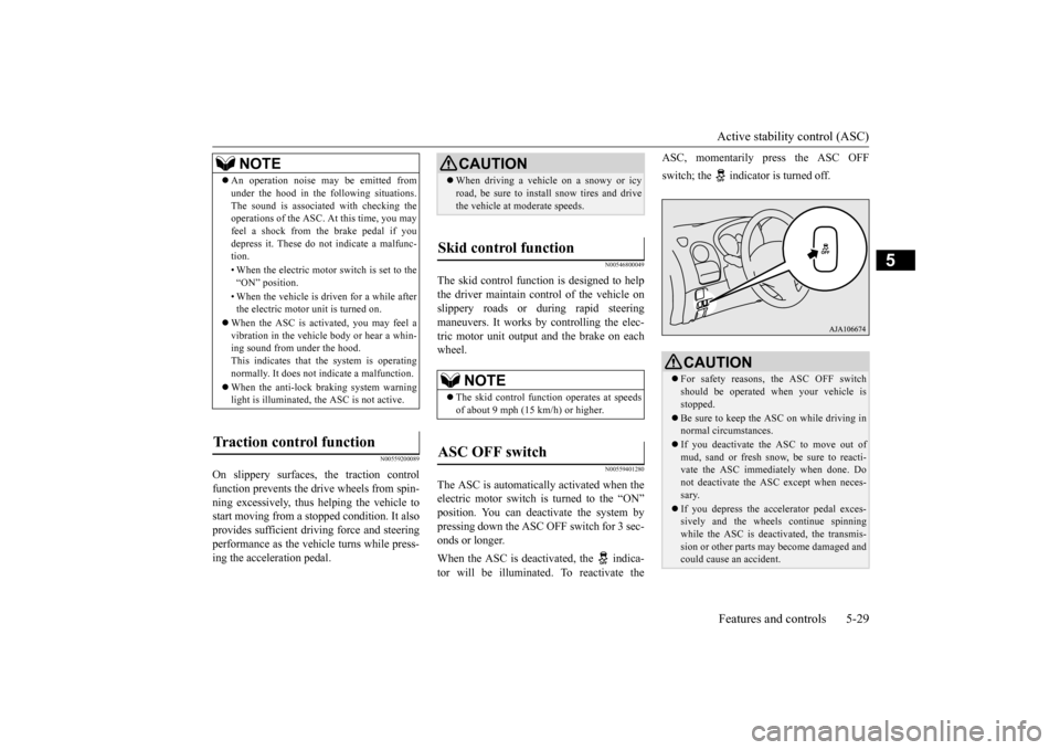 MITSUBISHI iMiEV 2017 1.G Owners Manual Active stability control (ASC) Features and controls 5-29
5
N00559200089
On slippery surfaces, the traction control function prevents the drive wheels from spin- ning excessively, thus helping the veh MITSUBISHI iMiEV 2017 1.G Owners Manual Active stability control (ASC) Features and controls 5-29
5
N00559200089
On slippery surfaces, the traction control function prevents the drive wheels from spin- ning excessively, thus helping the veh