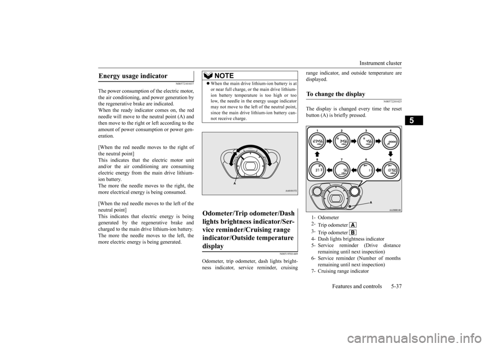 MITSUBISHI iMiEV 2017 1.G Owners Manual Instrument cluster 
Features and controls 5-37
5
N00572101037
The power consumption of the electric motor, the air conditioning, and power generation by the regenerative brake are indicated.When the r