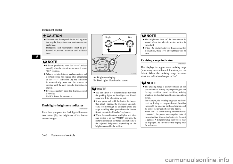 MITSUBISHI iMiEV 2017 1.G Owners Manual Instrument cluster 5-40 Features and controls
5
N00572600019
Each time you press the  
dash lights illumina- 
tion button (B), the brightness of the instru- ments changes.
N00572700036
This displays t