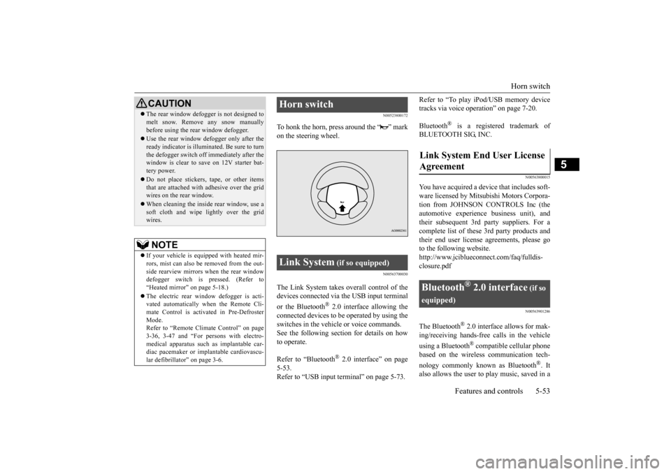 MITSUBISHI iMiEV 2017 1.G Owners Manual Horn switch 
Features and controls 5-53
5
N00523800172
To honk the horn, press around the “ ” mark on the steering wheel.
N00563700030
The Link System takes ove 
rall control of the 
devices conne