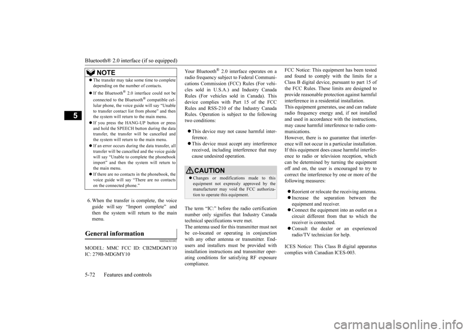 MITSUBISHI iMiEV 2017 1.G Owners Manual Bluetooth® 2.0 interface (if so equipped) 5-72 Features and controls
5
6. When the transfer is complete, the voice guide will say “Import complete” and then the system will return to the mainmenu